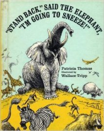 Stand Back, Said the Elephant, I'm Going to Sneeze! by Patricia Thomas